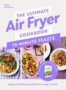 The Ultimate Air Fryer Cookbook 15 Minute Feasts - Clare Andrews - 9780241729038