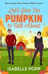 Let's Give 'Em Pumpkin To Talk About - Isabelle Popp - 9780263397574