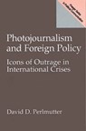 Photojournalism and Foreign Policy - David Perlmutter - 9780275963620