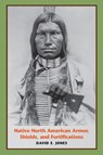 Native North American Armor, Shields, and Fortifications - David E. Jones - 9780292701700