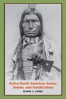 Native North American Armor, Shields, and Fortifications - David E. Jones - 9780292779709