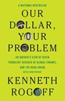 Our Dollar, Your Problem - Kenneth Rogoff - 9780300292282