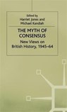 The Myth of Consensus - Harriet Jones ; Michael D. Kandiah - 9780333650738