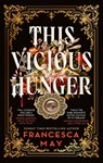 This Vicious Hunger - Francesca May - 9780356517629