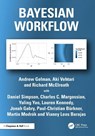 Bayesian Workflow - Andrew Gelman ; Martin Modrak ; Aki Vehtari ; Richard (Max Planck Institute for Evolutionary Anthropology McElreath - 9780367490140