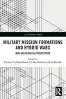 Military Mission Formations and Hybrid Wars - THOMAS VLADIMIR BROND ; UZI BEN-SHALOM ; EYAL (SECURITY AND PEACE AT KINNERET COLLEGE ON THE SEA OF GALILEE,  Israel) Ben-Ari - 9780367567217