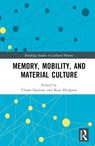 Memory, Mobility, and Material Culture - CHIARA (UNIVERSITY COLLEGE CORK,  Ireland) Giuliani ; Kate (University College Cork, Ireland) Hodgson - 9780367631918