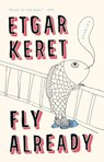 Fly Already - Etgar Keret - 9780399573026