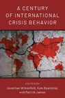 A Century of International Crisis Behavior - Jonathan Wilkenfeld ; Kyle Beardsley ; Patrick James - 9780472078189