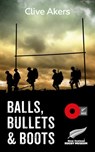 Balls, Bullets and Boots - Clive Akers ; Bettina Anderson ; Peter Cooke - 9780473324445