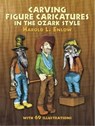 Carving Figure Caricatures in the Ozark Style - Harold L. Enlow - 9780486231518