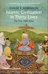 Islamic Civilization in Thirty Lives - Chase F. Robinson - 9780500293782