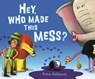 Hey, Who Made This Mess? - Primo Gallanosa - 9780525517375