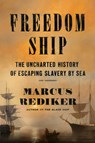 Freedom Ship: The Uncharted History of Escaping Slavery by Sea - Marcus Rediker - 9780525558347