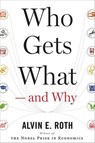 Who Gets What -- and Why - ROTH,  Alvin - 9780544291133