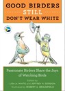Good Birders Still Don't Wear White - Richard Crossley ; Pete Dunne ; Kenn Kaufman ; Michael O'Brien ; Julie Zickefoose ; Bill Thompson - 9780544876132