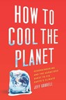 How to Cool the Planet - Jeff Goodell - 9780547487137