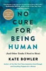 No Cure for Being Human - Kate Bowler - 9780593230794