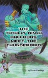 The Totally Ninja Raccoons Meet the Thunderbird - Kevin Coolidge - 9780692722879