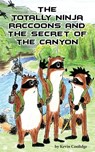 The Totally Ninja Raccoons and the Secret of the Canyon - Kevin Coolidge - 9780692724606