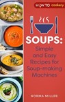 Soups: Simple and Easy Recipes for Soup-making Machines - Norma Miller - 9780716023296