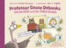 Professor Goose Debunks Goldilocks And The Three Bears - BOURGEOIS,  Paulette ; Griffiths, Alex G. - 9780735267305