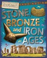 Explore!: Stone, Bronze and Iron Ages - Sonya Newland - 9780750297363