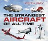 The Strangest Aircraft of All Time - Keith Ray - 9780750960977