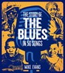 The Story of the Blues in 50 Songs - Mike Evans ; Evans - 9780764371240