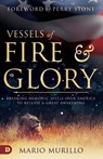 Vessels of Fire and Glory - Mario Murillo - 9780768451610