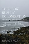 The Slow Rush of Colonization - PEACE,  Thomas - 9780774868358