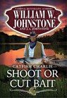 Shoot or Cut Bait - William W. Johnstone ; J.A. Johnstone - 9780786051809