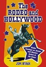 The Rodeo And Hollywood - RYAN,  Jim - 9780786424702