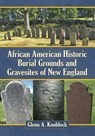 African American Historic Burial Grounds and Gravesites of New England - Glenn A. Knoblock - 9780786470112