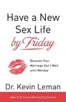Have a New Sex Life by Friday – Because Your Marriage Can`t Wait until Monday - Dr. Kevin Leman - 9780800724146