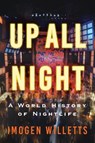 Up All Night: A World History of Nightlife - Imogen Willetts - 9780802167392