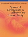 Systems of Consanguinity and Affinity of the Human Family - Lewis Henry Morgan - 9780803282308