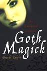Goth Magick: An Enchanted Grimoire - Brenda Knight - 9780806536422