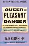 A Queer and Pleasant Danger: The True Story of a Nice Jewish Boy Who Joins the Church of Scientology, and Leaves Twelve Years Later to Become the Love - Kate Bornstein - 9780807024164