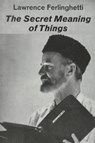 The Secret Meaning of Things - Lawrence Ferlinghetti - 9780811200455