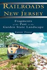 Railroads of New Jersey - Lorett Treese - 9780811743563