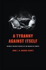 A Tyranny Against Itself - John I. B. Bhadra-Heintz - 9780812253436