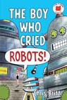 The Boy Who Cried Robots! - Chris Britt - 9780823463626