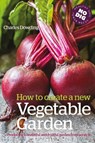How to Create a New Vegetable Garden - Charles Dowding - 9780857844743