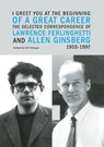 I Greet You at the Beginning of a Great Career: The Selected Correspondence of Lawrence Ferlinghetti and Allen Ginsberg, 1955-1997 - Lawrence Ferlinghetti - 9780872866782