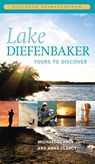 Lake Diefenbaker - CLANCY,  Michael ; Clancy, Anna - 9780889772298