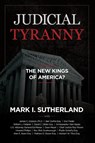 Judicial TYRANNY - the New Kings of America - Mark Sutherland ; William Federer ; Dave Meyer - 9780975345566