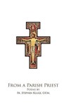 From A Parish Priest: Poems by Fr. Steven Kluge, O.F.M. - KLUGE,  O. F. M. Steven - 9780976312673