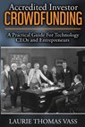 Accredited Investor CrowdFunding: A Practical Guide For Technology CEOs and Entrepreneurs - Laurie Thomas Vass - 9780979438851