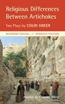Religious Differences Between Artichokes: Two Plays: Imagining Heschel and Spinoza's Solitude - Colin Greer - 9780983198475